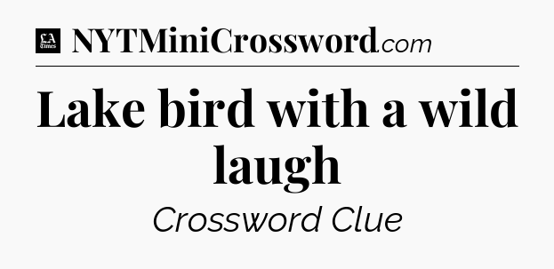 Lake bird with a wild laugh - LA Times Crossword
