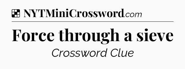 Solution: Force through a sieve - NYT Crossword