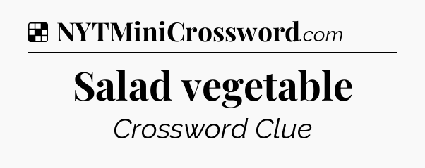 Solution: Salad vegetable - NYT Crossword