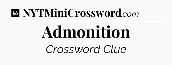 Admonition - LA Times Crossword