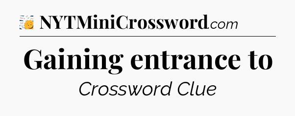 Gaining entrance to - 7 Little Words