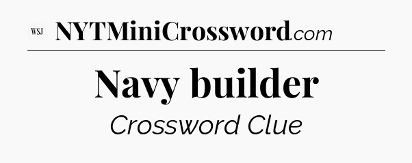 Navy builder - WSJ Crossword