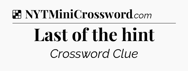 Solution: Last of the hint - NYT Crossword