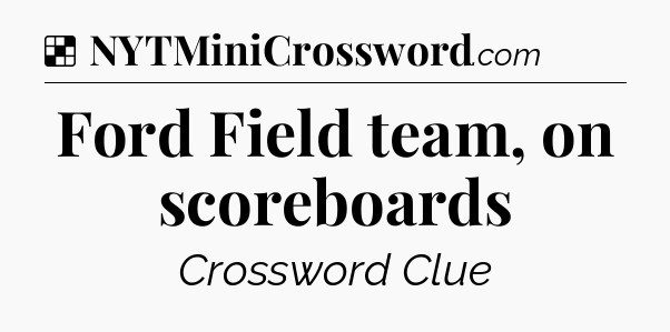Solution: Ford Field team, on scoreboards - NYT Crossword