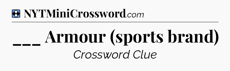 Solution: ___ Armour (sports brand) - NYT Mini Crossword