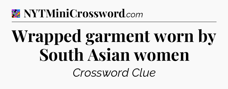 Wrapped garment worn by South Asian women Crossword Clue