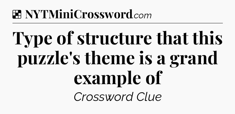 Solution: Type of structure that this puzzle's theme is a grand example of - NYT Crossword