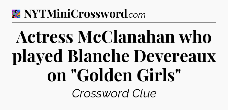 Actress McClanahan who played Blanche Devereaux on 