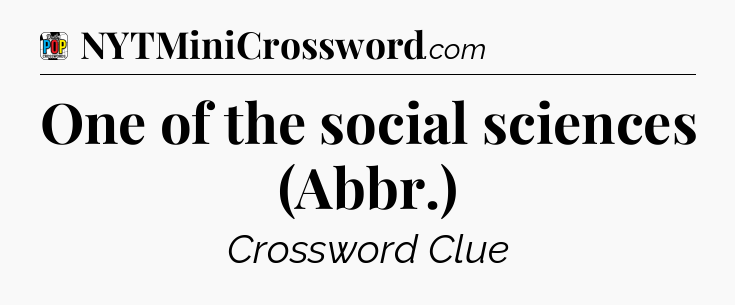 One of the social sciences (Abbr.) Crossword Clue