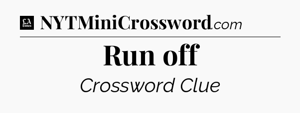 Run off - LA Times Crossword