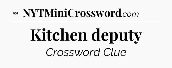 Kitchen deputy - WSJ Crossword