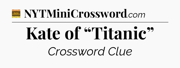 Kate of “Titanic” crossword clue Eugene Sheffer