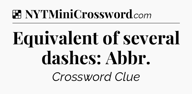 Solution: Equivalent of several dashes: Abbr - NYT Crossword