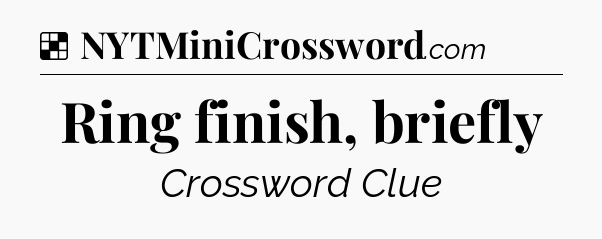 Solution: Ring finish, briefly - NYT Crossword