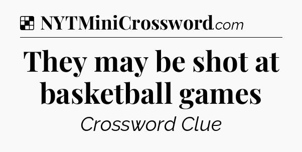 Solution: They may be shot at basketball games - NYT Crossword