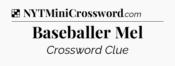 Solution: Baseballer Mel - NYT Crossword
