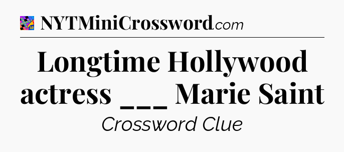Longtime Hollywood actress ___ Marie Saint Crossword Clue