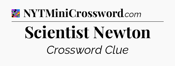 Scientist Newton Crossword Clue