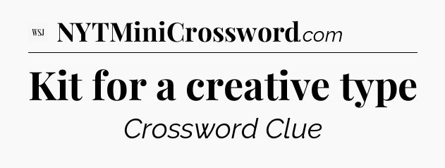 Kit for a creative type - WSJ Crossword