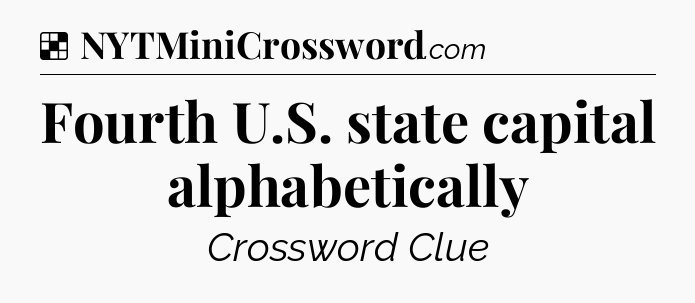 Solution: Fourth U.S. state capital alphabetically - NYT Crossword