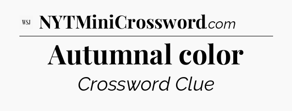 Autumnal color - WSJ Crossword