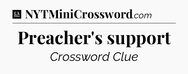 Preacher's support - LA Times Crossword