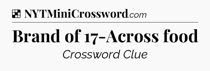Solution: Brand of 17-Across food - NYT Crossword