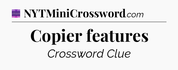 Copier features - Thomas Joseph Crossword