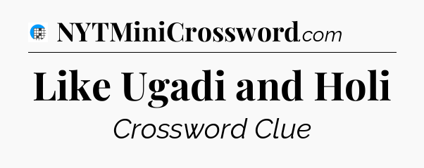 Like Ugadi and Holi Crossword Clue