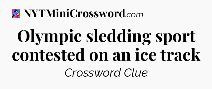 Olympic sledding sport contested on an ice track Crossword Clue