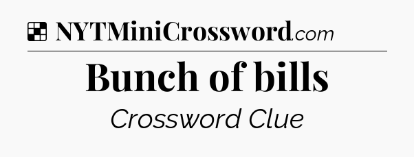 Solution: Bunch of bills - NYT Crossword