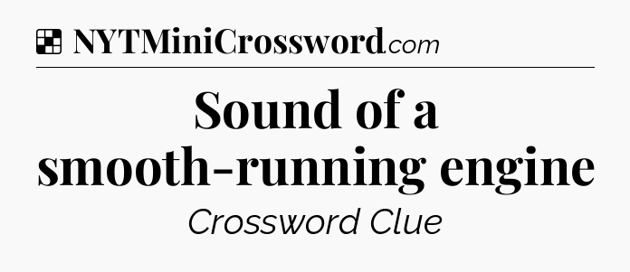 Solution: Sound of a smooth-running engine - NYT Crossword