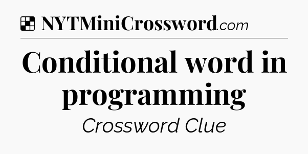 Solution: Conditional word in programming - NYT Crossword