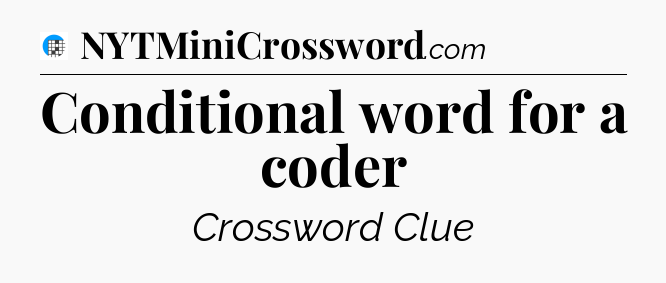 Conditional word for a coder Crossword Clue