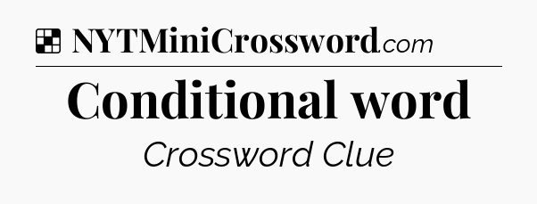 Solution: Conditional word - NYT Crossword