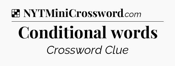 Solution: Conditional words - NYT Crossword