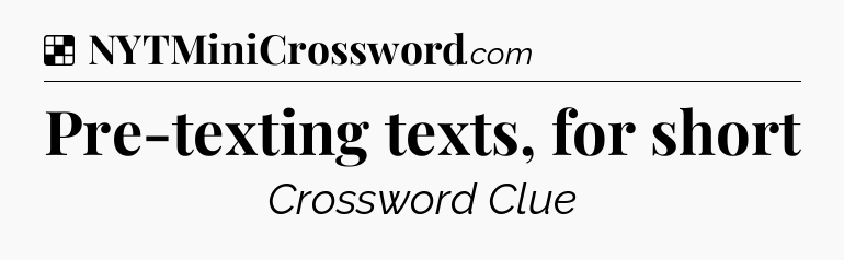 Solution: Pre-texting texts, for short - NYT Crossword