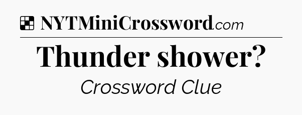 Solution: Thunder shower - NYT Crossword