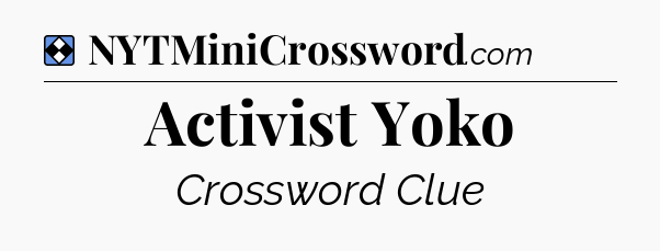 Solution: Activist Yoko - NYT Mini Crossword