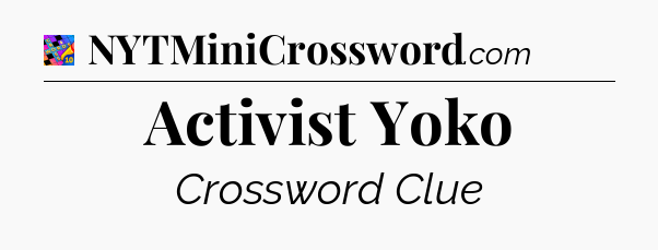 Activist Yoko Crossword Clue