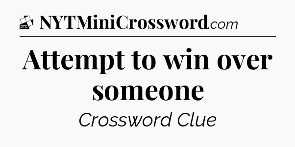 Attempt to win over someone - Daily Themed Classic Crossword