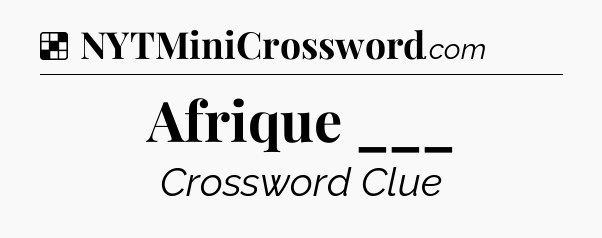Solution: Afrique ___ - NYT Crossword