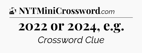 2022 or 2024, e.g - Daily Themed Classic Crossword