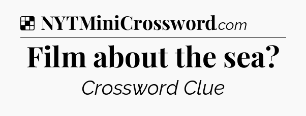 Solution: Film about the sea - NYT Crossword
