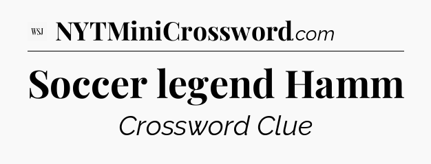 Soccer legend Hamm - WSJ Crossword