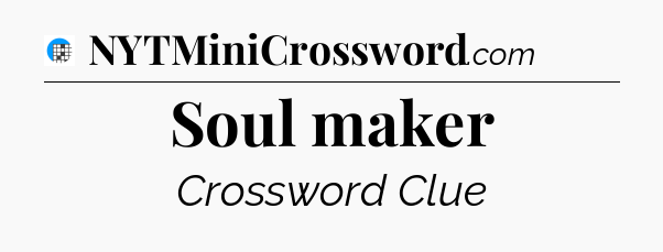 Soul maker Crossword Clue