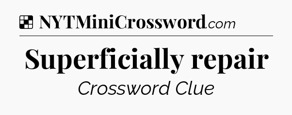 Solution: Superficially repair - NYT Crossword
