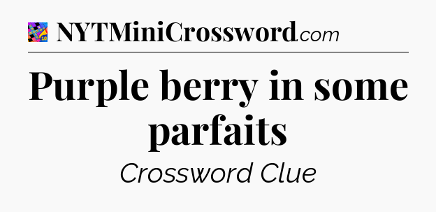 Purple berry in some parfaits Crossword Clue