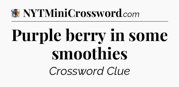 Purple berry in some smoothies Crossword Clue