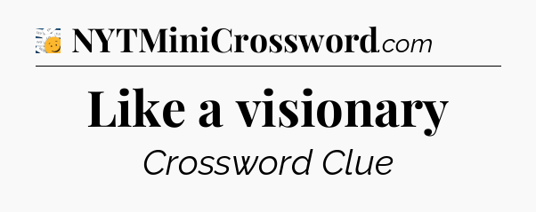 Like a visionary - 7 Little Words